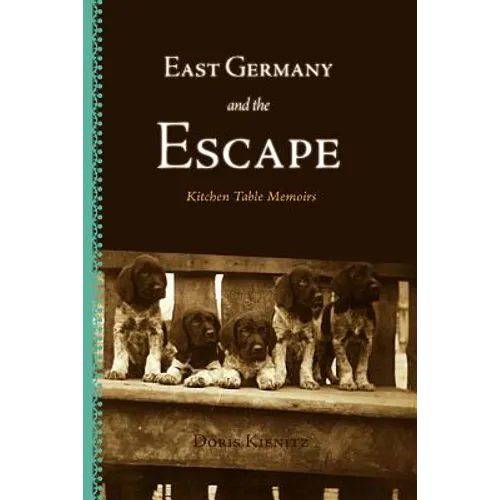 East Germany and the Escape: Kitchen Table Memoirs - Paperback