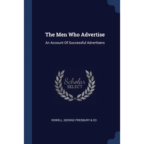 The Men Who Advertise: An Account Of Successful Advertisers - Paperback