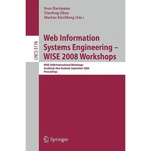 Web Information Systems Engineering - Wise 2008 Workshops: Wise 2008 International Workshops, Auckland, New Zealand, September 1-4, 2008, Proceedings - Paperback