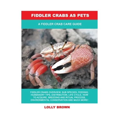 Fiddler Crabs as Pets: A Fiddler Crab Care Guide - Paperback