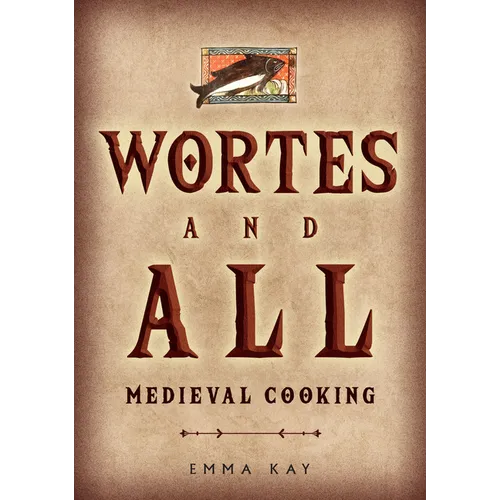 Wortes and All: Medieval Cooking - Paperback