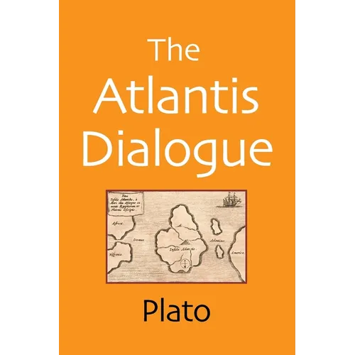 The Atlantis Dialogue: The Original Story of the Lost City, Civilization, Continent, and Empire - Paperback
