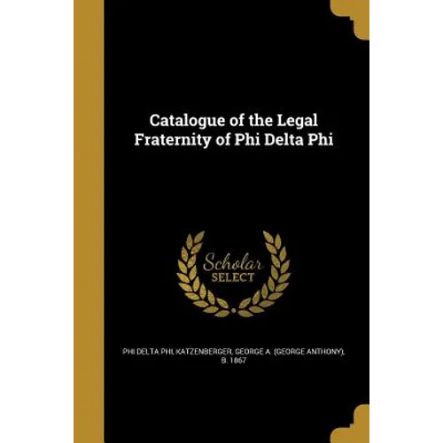 Catalogue of the Legal Fraternity of Phi Delta Phi - Paperback