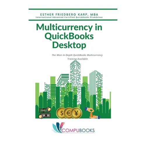 Multicurrency in QuickBooks Desktop: The Most In-Depth QuickBooks Multicurrency Training Available - Hardcover