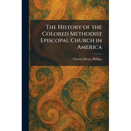 The History of the Colored Methodist Episcopal Church in America - Paperback