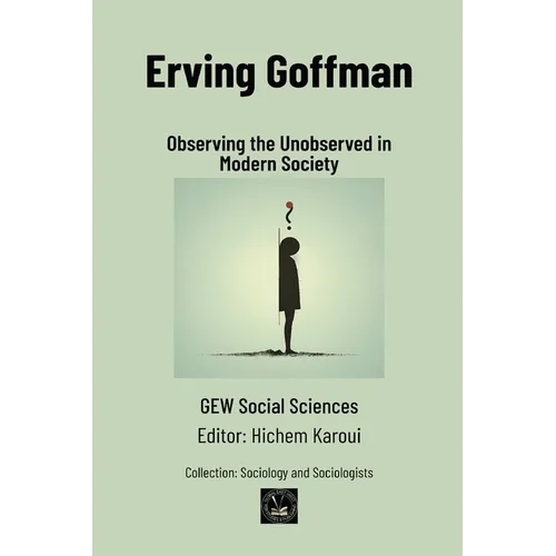 Erving Goffman: Observing the Unobserved in Modern Society - Paperback