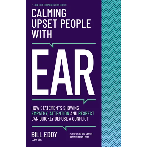 Calming Upset People with Ear: How Statements Showing Empathy, Attention, and Respect Can Quickly Defuse a Conflict - Paperback