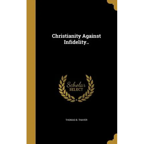 Christianity Against Infidelity.. - Hardcover