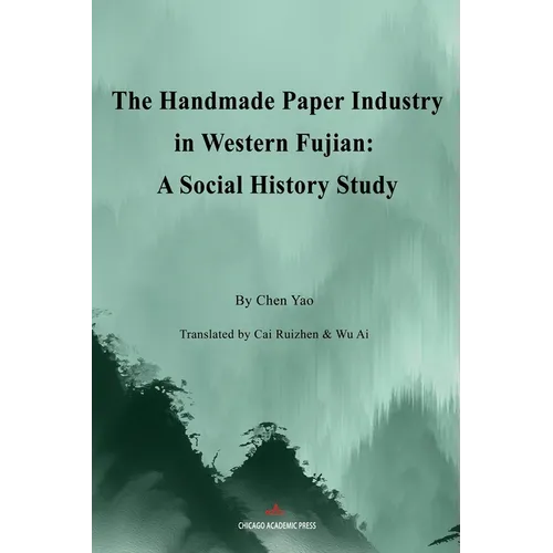 The Handmade Paper Industry in Western Fujian: A Social History Study - Paperback