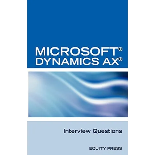 Microsoft (R) Dynamics Ax (R) Interview Questions: Unofficial Microsoft Dynamics Ax Axapta Certification Review - Paperback