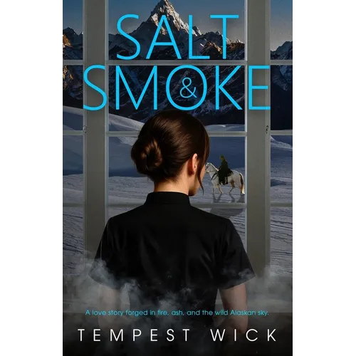 Salt & Smoke: A love story forged in fire, ash, and the wild Alaskan sky. - Paperback