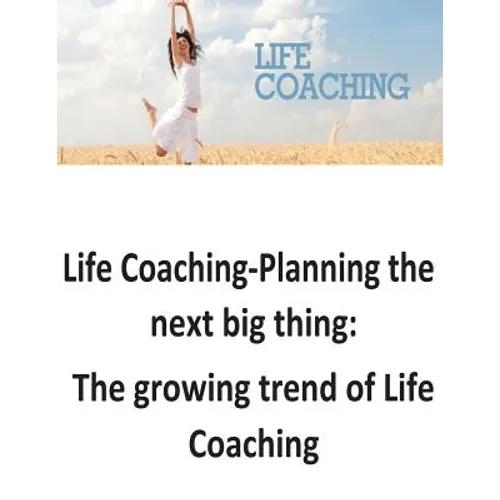 Life Coaching-Planning the next big thing: The growing trend of Life Coaching - Paperback
