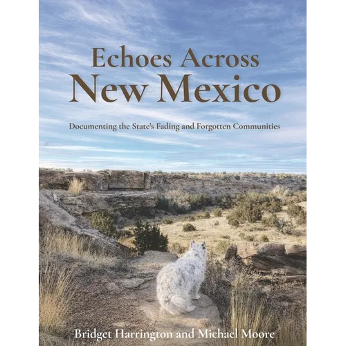 Echoes Across New Mexico: Documenting the State's Fading and Forgotten Communities - Paperback