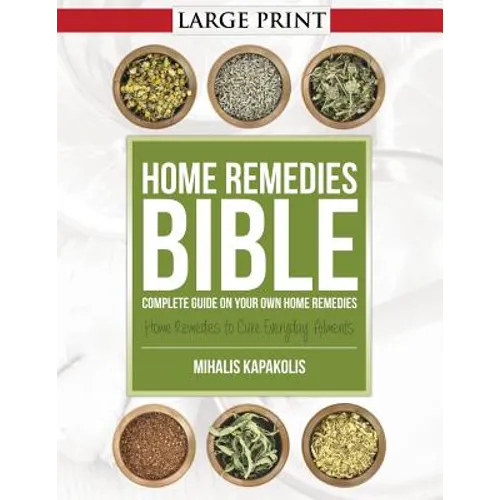 Home Remedies Bible: Complete Guide on Your Own Home Remedies - Paperback