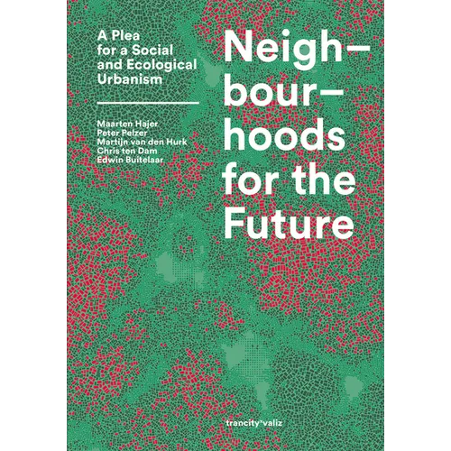 Neighbourhoods for the Future: A Plea for a Social and Ecological Urbanism - Paperback