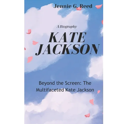 Kate Jackson: Beyond the Screen: The Multifaceted Kate Jackson - Paperback