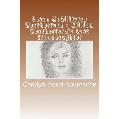 Susan McGillivray Weatherford: William Weatherford's Lost Granddaughter: Red Eagle's Broken Line - Paperback