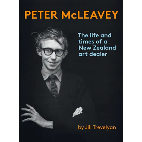 Peter McLeavey: The Life and Times of a New Zealand Art Dealer - Hardcover