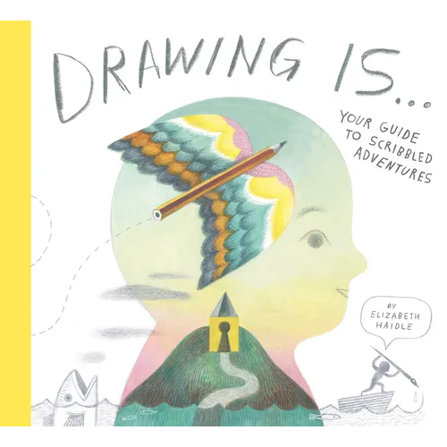 Drawing Is ...: Your Guide to Scribbled Adventures