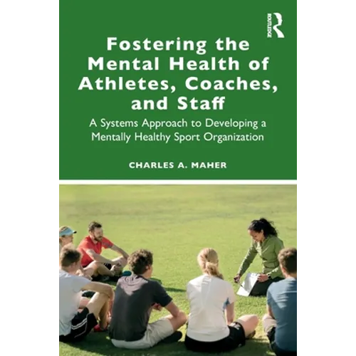 Fostering the Mental Health of Athletes, Coaches, and Staff: A Systems Approach to Developing a Mentally Healthy Sport Organization - Paperback