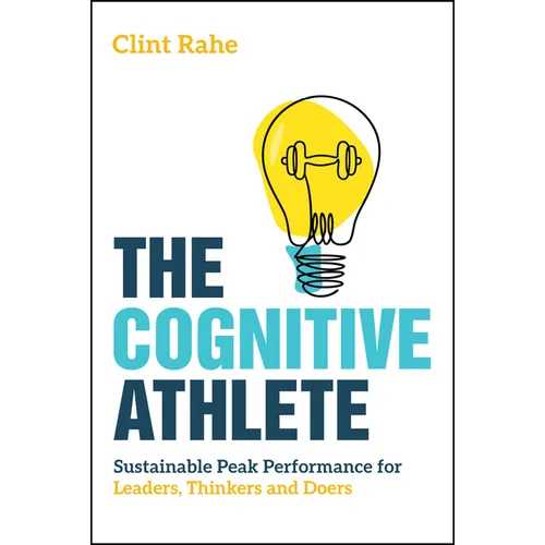 The Cognitive Athlete: Sustainable Peak Performance for Leaders, Thinkers and Doers - Paperback