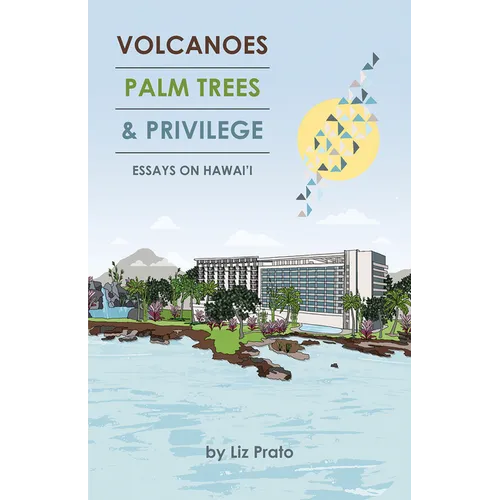 Volcanoes, Palm Trees, and Privilege: Essays on Hawai'i - Paperback