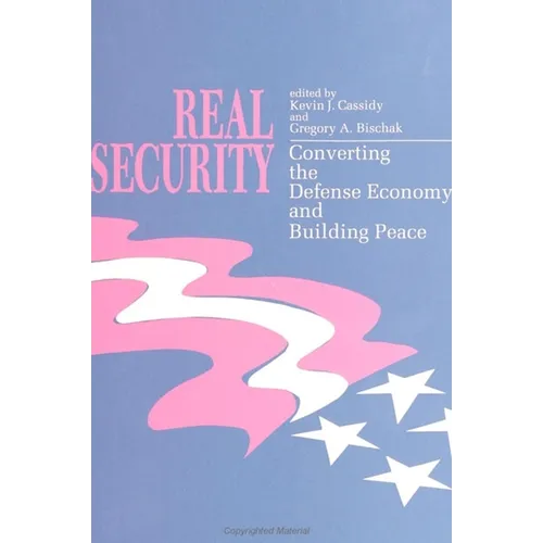 Real Security: Converting the Defense Economy and Building Peace - Paperback