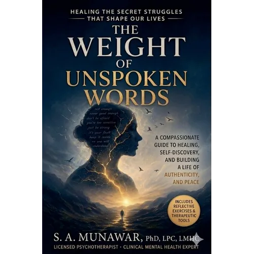 The Weight of Unspoken Words: Healing The Secret Struggles That Shape Our Lives - Paperback