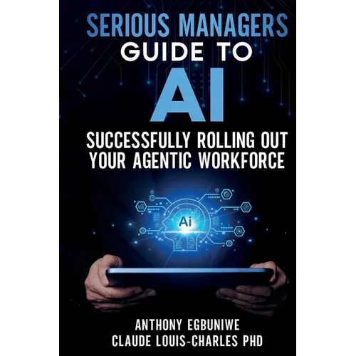 Serious Managers' Guide to Successfully Rolling Out Your Agentic Workforce - Paperback