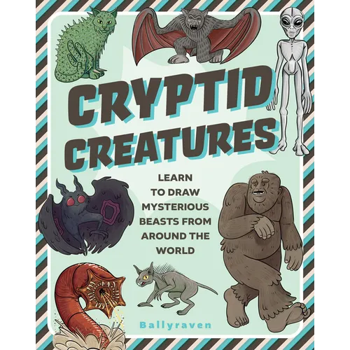Cryptid Creatures: Learn to Draw Mysterious Beasts from Around the World - Paperback