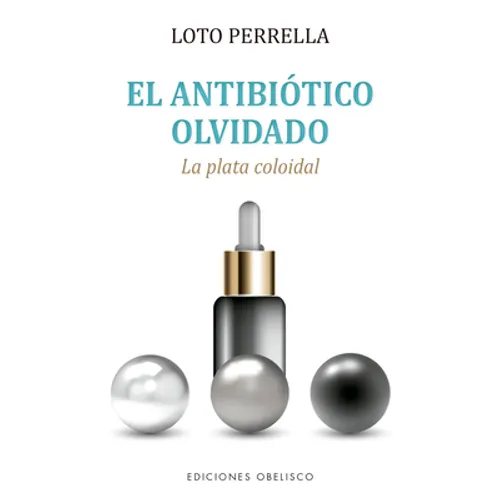 Antibiotico Olvidado, El. Plata Colodial. - Paperback