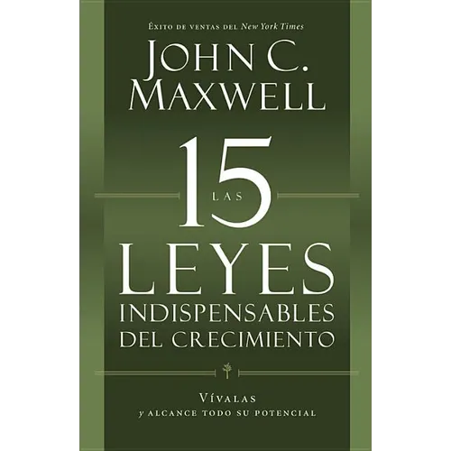 Las 15 Leyes Indispensables del Crecimiento: Vívalas Y Alcance Su Potencial - Paperback