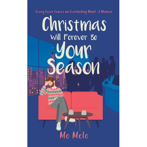 Christmas Will Forever Be Your Season: Every Lover Leaves an Everlasting Mark: A Memoir - Paperback