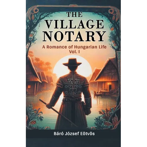 The Village Notary A Romance of Hungarian Life Vol. I - Paperback