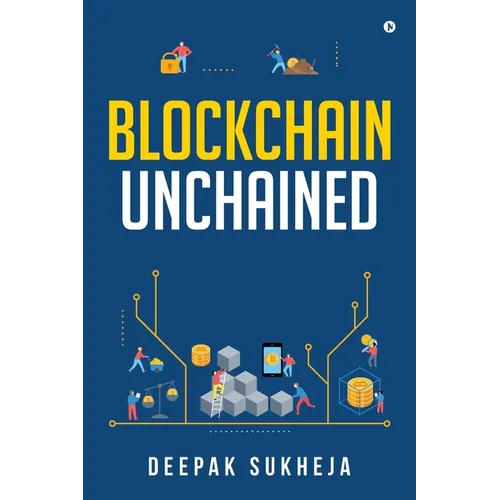Blockchain Unchained: Understanding Blockchain from the Ground Up - Paperback