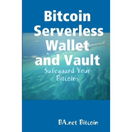 Bitcoin Serverless Wallet and Vault - BA.net - Paperback