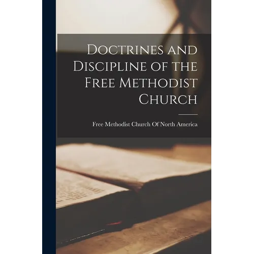 Doctrines and Discipline of the Free Methodist Church - Paperback