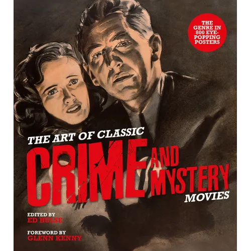 The Art of Classic Crime and Mystery Movies: From the Earliest Poverty Row Movies to the Films of the 1970s