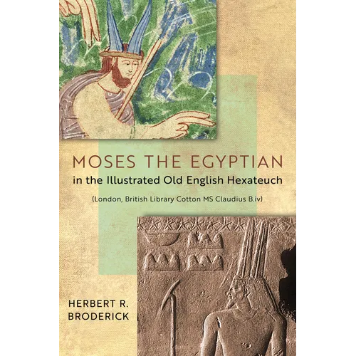 Moses the Egyptian in the Illustrated Old English Hexateuch (London, British Library Cotton MS Claudius B.IV) - Hardcover