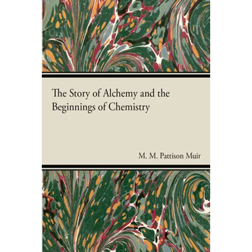The Story of Alchemy and the Beginnings of Chemistry - Paperback