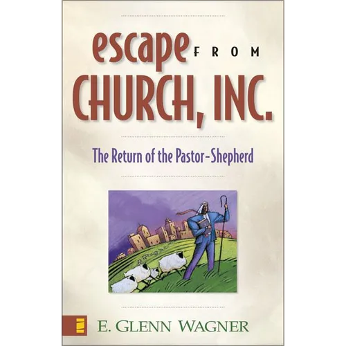 Escape from Church, Inc.: The Return of the Pastor-Shepherd - Paperback