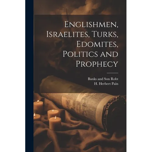Englishmen, Israelites, Turks, Edomites, Politics and Prophecy - Paperback