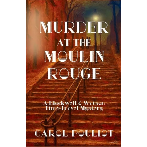 Murder at the Moulin Rouge: A Blackwell & Watson Time-Travel Mystery - Paperback