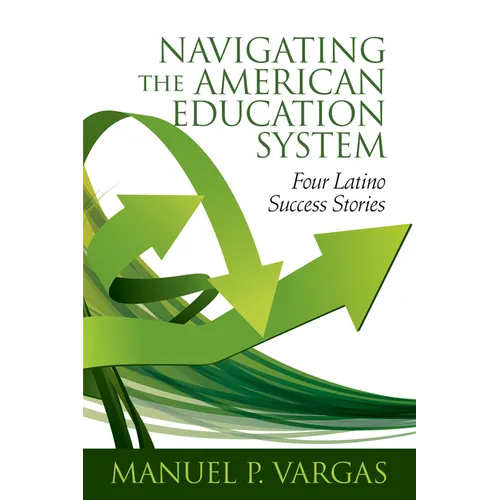 Navigating the American Education System: Four Latino Success Stories (hc) - Hardcover