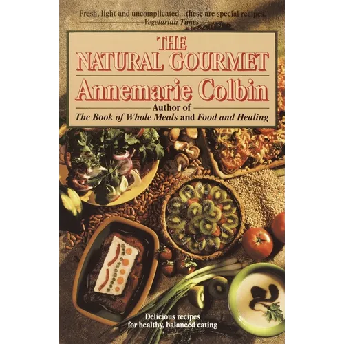 The Natural Gourmet: Delicious Recipes for Healthy, Balanced Eating: A Cookbook - Paperback