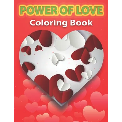 Power of Love Coloring Book: Adult Coloring Pages of Love and Romance, A beautiful and unique coloring book. - Paperback