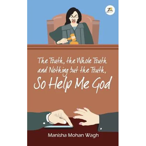 The Truth, the Whole Truth and Nothing but the Truth, So Help Me God - Paperback