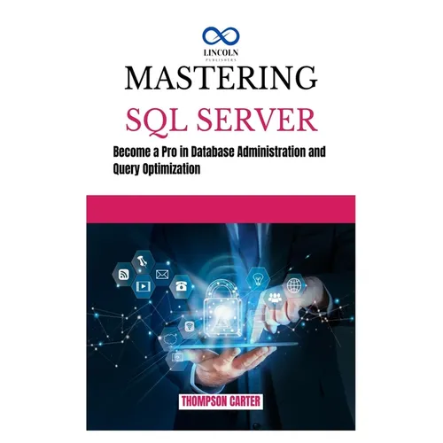 Mastering SQL Server: Become a Pro in Database Administration and Query Optimization - Paperback
