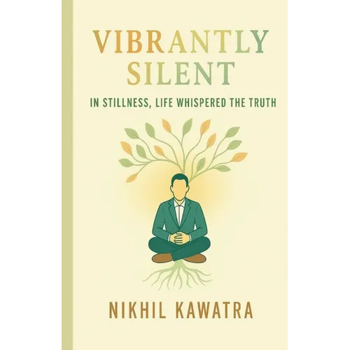 Vibrantly Silent: In Stillness, Life Whispers The Truth - Paperback