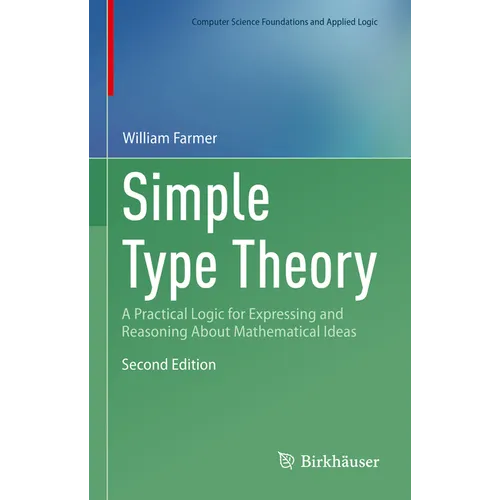 Simple Type Theory: A Practical Logic for Expressing and Reasoning about Mathematical Ideas - Hardcover